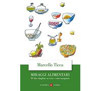 Miraggi alimentari. 99 idee sbagliate su cosa e come mangiamo
