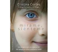 Mírame, siénteme. Estrategias para la reparación del apego en niños mediante EMDR