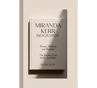MIRANDA KERR BIOGRAPHY: Beauty, Balance, and Business: The Journey of an Iconic Australian