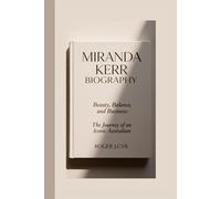 MIRANDA KERR BIOGRAPHY: Beauty, Balance, and Business: The Journey of an Iconic Australian