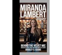 Miranda Lambert Biography: Behind the Velvet Mic Unveiling the Voice, Vision, and Vulnerability of a Legend
