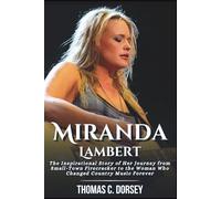 Miranda Lambert Biography: The Inspirational Story of Her Journey from Small-Town Firecracker to the Woman Who Changed Country Music Forever