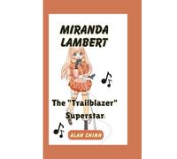 MIRANDA LAMBERT BIOGRAPHY: The "Trailblazer" Superstar