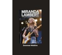 MIRANDA LAMBERT: The Girl with a Guitar and a Big Country Dream- Biography for kids