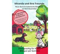Miranda und ihre Freunde - Neue deutsch-italienische Abenteuer auf dem Bauernhof: 10 kurze Geschichten in Deutsch und Italienisch für Sprachanfänger, ... zweisprachig für Kinder, Sprache lernen