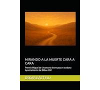 MIRANDO A LA MUERTE CARA A CARA: Premio Miguel de Unamuno de ensayo en euskera Ayuntamiento de Bilbao 2021