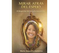 Mirar atrás del espejo: El despertar del ser y la conciencia