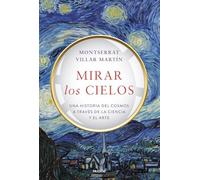 Mirar los cielos: Una historia del cosmos a través de la ciencia y el arte
