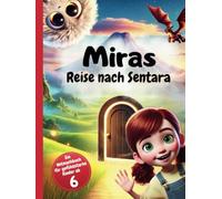 Miras Reise nach Sentara - Mitmachbuch für gefühlsstarke Kinder ab 6: Eine Geschichte mit Mitmach-Übungen und Ausmalbildern