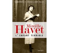 Mireille Havet l'enfant terrible - Emmanuelle Retaillaud-Bajac - Grasset - broché - Biographie