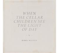 MIREL WAGNER - WHEN THE CELLAR CHILDREN SEE THE LIGHT O. T. DAY LP + DWNLD NEUF