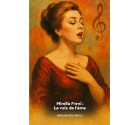 Mirella Freni : La voix de l'âme: Un hommage à la légende italienne du bel canto
