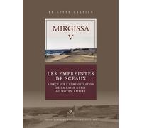Mirgissa - Volume 5, Les Empreintes De Sceaux - Aperçu Sur L'administration De La Basse Nubie Au Moyen Empire