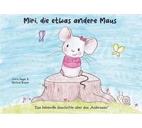 Miri, die etwas andere Maus: Eine liebevolle Geschichte über das "Anderssein"