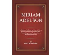 MIRIAM ADELSON: A Journey of Resilience and Renewal: How a Visionary Philanthropist Inspired Hope, Protected Legacy, and Navigated Power Through Turbulent Times