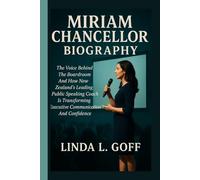 Miriam Chancellor Biography.: The Voice Behind The Boardroom And How New Zealand’s Leading Public Speaking Coach Is Transforming Executive Communication And Confidence.