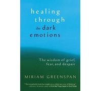 Miriam Greenspan Healing through the Dark Emotions (Poche)
