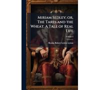 Miriam Sedley; or, The Tares and the Wheat. A Tale of Real Life