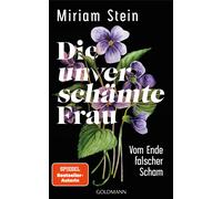 Miriam Stein Die unverschämte Frau: Vom Ende falscher Scham - Eine inspi (Poche)
