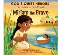 Miriam The Brave: God’s Quiet Heroes: Big Faith from Bible Friends