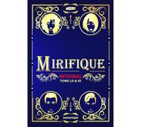 MIRIFIQUE: INTÉGRALE (Tome I, II & III)
