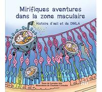 Mirifiques aventures dans la zone maculaire: Histoire d'œil et de DMLA