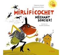 Mirlificochet, méchant sorcier Fabienne Morel (Auteur), Debora Di Gilio (Auteur), Aurélie Guillerey (Illustration)