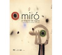MIRÓ: UN BRASIER DE SIGNES - LA COLLECTION DU CENTRE POMPIDOU