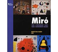 Miro, vers l'infiniment libre, vers l'infiniment grand: Musée Paul Valéry, Sète, 21 juin - 9 novembre 2014