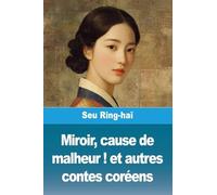 Miroir, cause de malheur ! et autres contes coréens