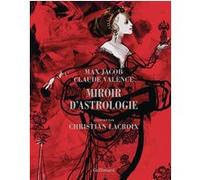 Miroir d'astrologie Max Jacob (Auteur), Christian Lacroix (Auteur), Christian Lacroix (Illustration), Claude Valence (Auteur), Patricia Sustrac (Préface)