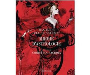 Miroir d'astrologie Max Jacob (Auteur), Christian Lacroix (Auteur), Christian Lacroix (Illustration), Claude Valence (Auteur), Patricia Sustrac (Préface)