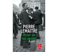 Miroir de nos peines Pierre Lemaitre (Auteur)