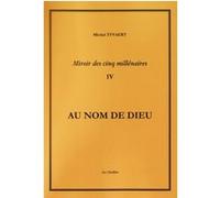 MIROIR DES CINQ MILLENAIRES T.4 , AU NOM DE DIEU TYVAERT, MICHEL (Auteur)