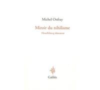 Miroir du nihilisme Houellebecq educateur - Michel Onfray - Galilee - broché - Essai