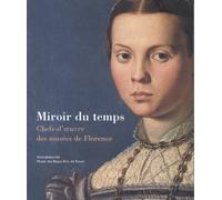 Miroir du temps : Chefs d'oeuvre des musées de Florence