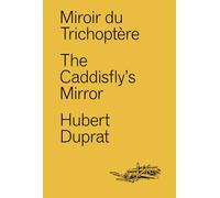 Miroir du Trichoptère - The Caddisfly's Mirror Edition bilingue français-anglais - Hubert Duprat - Fage Eds - broché - Beau livre