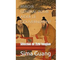 Miroir général pour aider le gouvernement: Sélection de Zizhi Tongjian