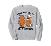 Miroir humoristique ours "Damn Might Have to Call in Thicc Today" Sweatshirt