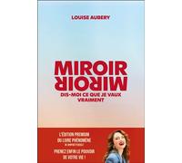 Miroir, Miroir dis-moi ce que je vaux vraiment (édition premium) L'édition premium du livre phénomène, prenez enfin le pouvoir de votre vie ! - Louise Aubery - Leduc S. - broché - Guide