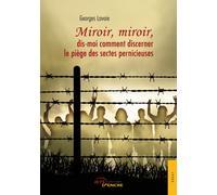 Miroir, miroir, dis-moi comment discerner le piège des sectes pernicieuses - Georges Lavoie - Jets D'encre - broché - Livre