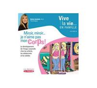 Miroir, miroir, je n'aime pas mon corps ! - le développement de l'image corporelle chez les enfants, les adolescents et les adultes - Nadia Gagnier - La Presse - broché - Guide