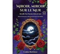 Miroir, Miroir sur le Mur : Réveille Ton Pouvoir, Brise le Sort: Rituels de Tarot pour Les Filles Beaucoup Trop (et Trop Géniales)