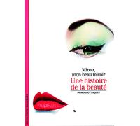 Miroir, mon beau miroir : Une histoire de la beauté