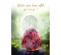 MIROIR, MON BEAU REFLET, QUI SUIS-JE ?