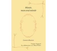 Miroir, mon vrai miroir: Carnet à illustrer