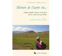 Miroirs de l'Autre Vie. Pratiques Rituelles et Discours Sur les Morts Dans les Andes de Cuzco (Pérou)