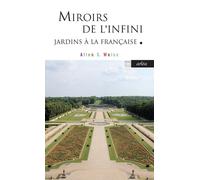 Miroirs de l'infini - Jardins à la Française - Allen S. Weiss - Arlea - Poche - Guide