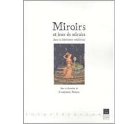 MIROIRS ET JEUX DE MIROIRS DANS LA LITTERATURE MEDIEVALE
