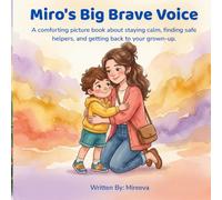 Miro's Big Brave Voice: A comforting picture book about staying calm, finding safe helpers, and getting back to your grown-up.